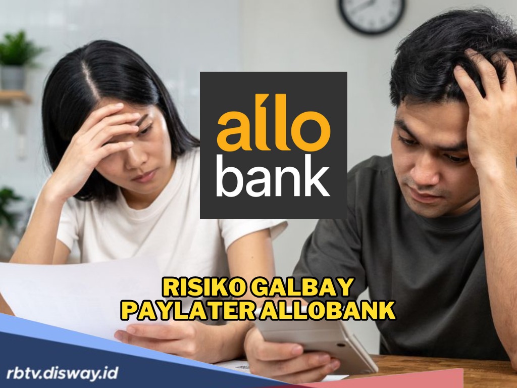 Jangan Coba-coba, Ini Risiko yang Harus Ditanggung Jika Galbay PayLater AlloBank, Ada DC?