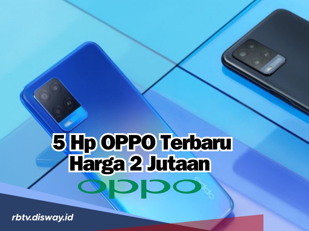 Rekomendasi 5 Hp OPPO Terbaru Harga 2 Jutaan, Pasti Jatuh Hati!