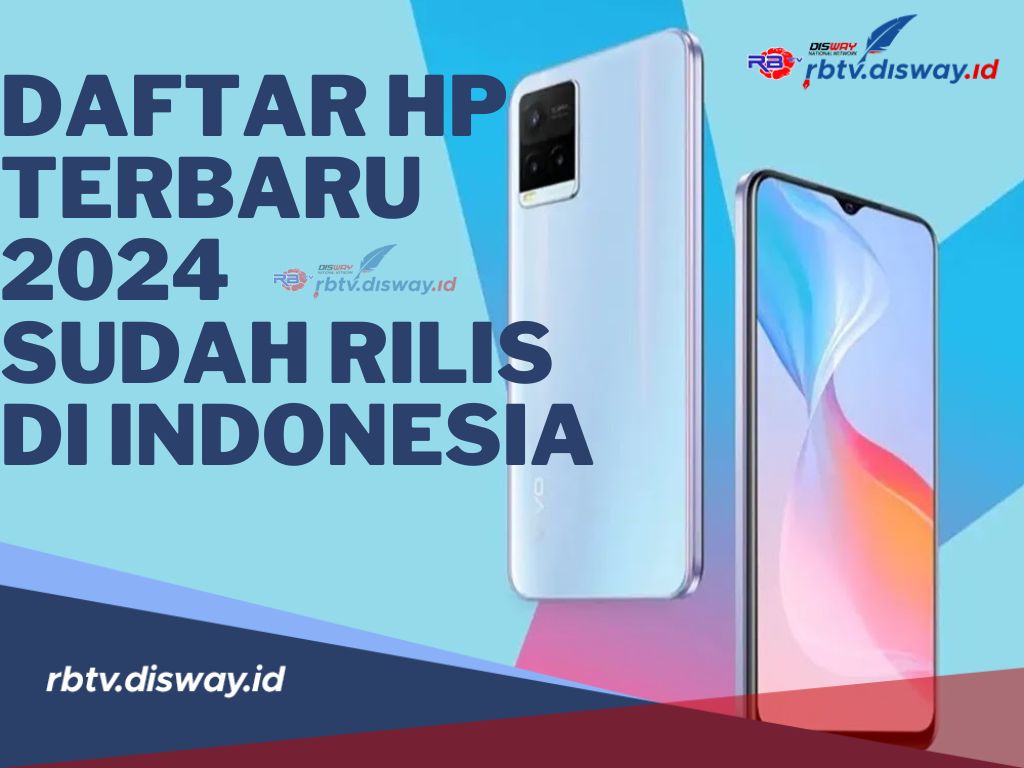 Daftar 5 HP Terbaru 2024 RAM Mulai 8GB Sudah Rilis di Indonesia, Cek Harga dan Spesifikasinya Disini