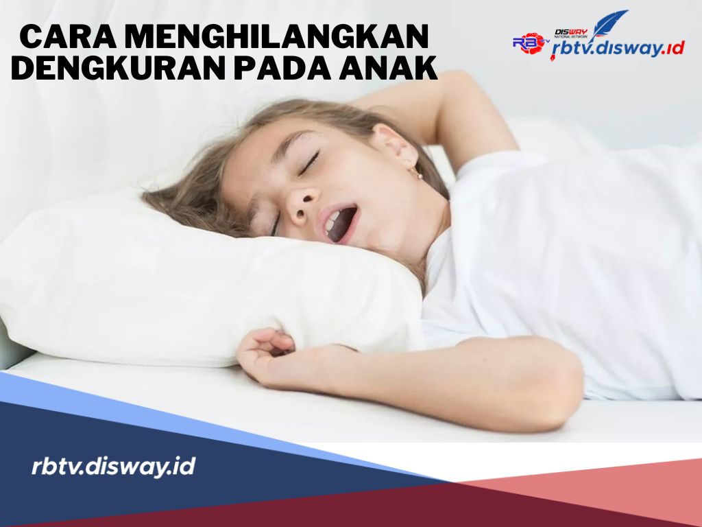 Bagaimana Cara Menghilangkan Dengkuran Pada Anak? Coba 7 Cara Ini, Pasti Berhasil