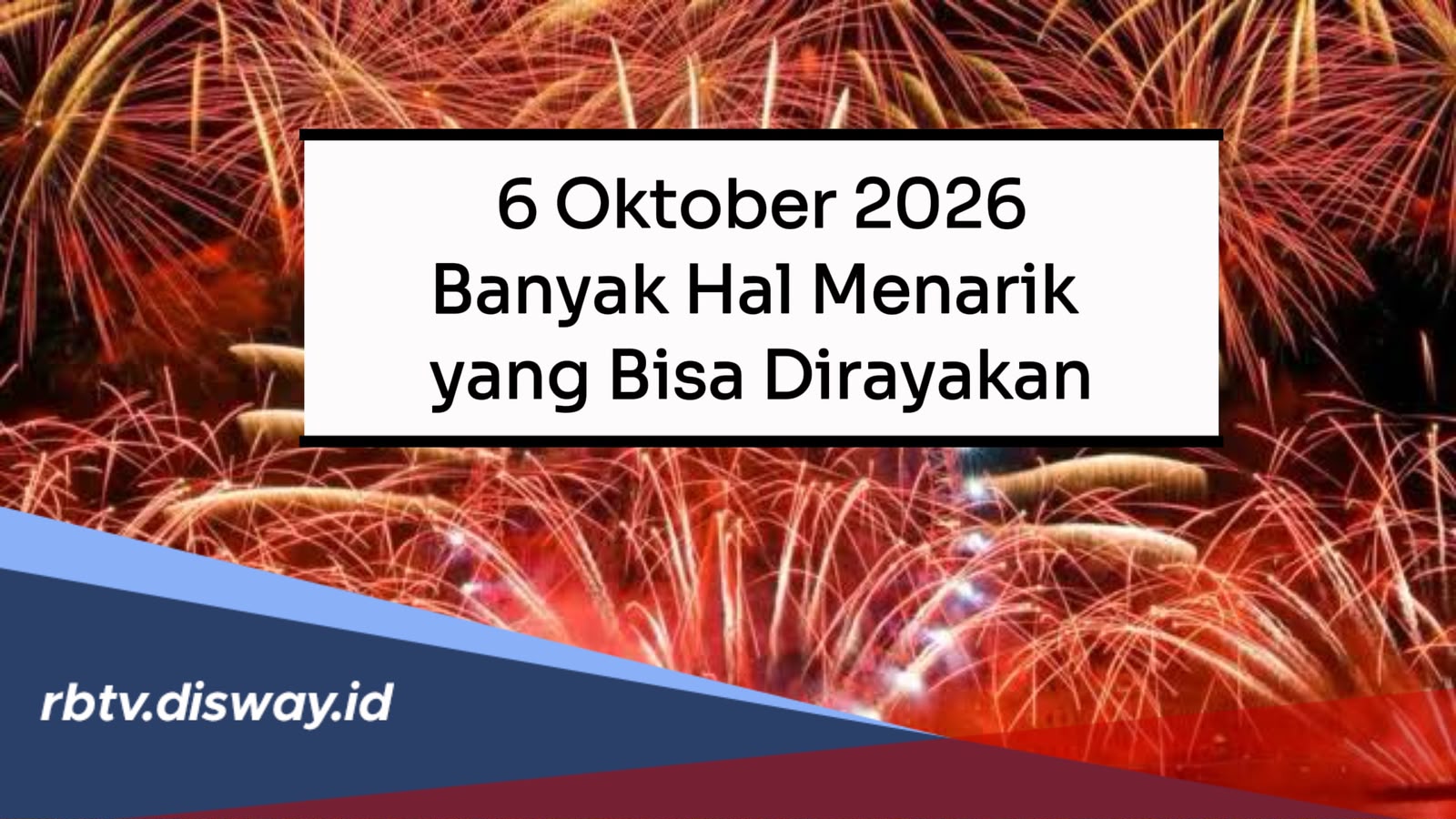 6 Oktober 2026 Banyak Hal Menarik yang Bisa Dirayakan