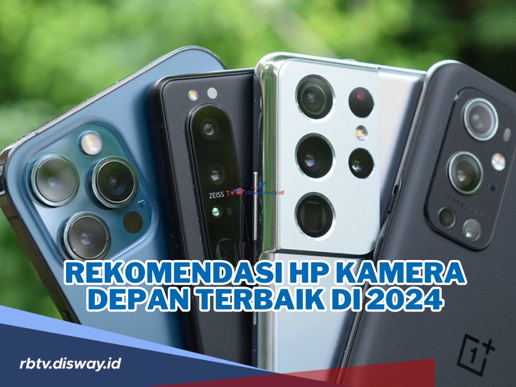 Mantul! Ini Rekomendasi 6 HP Kamera Depan Terbaik di 2024, Mana yang Jadi Pilihanmu?