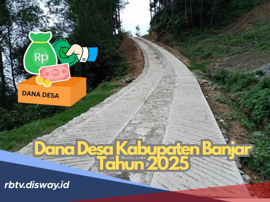 Rincian Dana Desa di Kabupaten Banjar Tahun 2025, Cek Pembagian Desamu di Sini