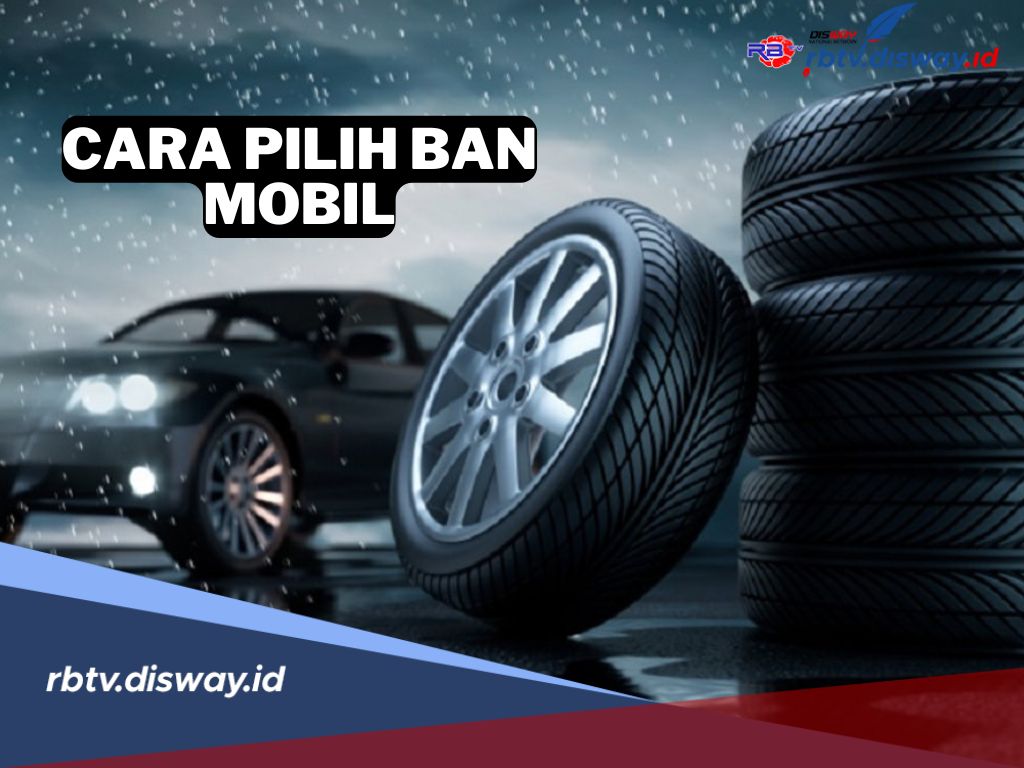 Cara Gampang Milih Ban Mobil yang Bagus, Biar Nggak Kena Jebakan Batman