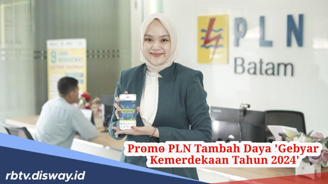 Kabar Gembira, PLN Beri Promo Tambah Daya hanya Rp 170.845, Ini Masa Berlakunya