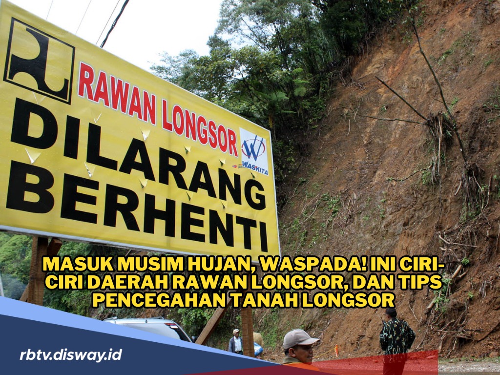 Waspada! Ini Ciri-ciri Daerah Rawan Longsor, Simak Tips Pencegahannya