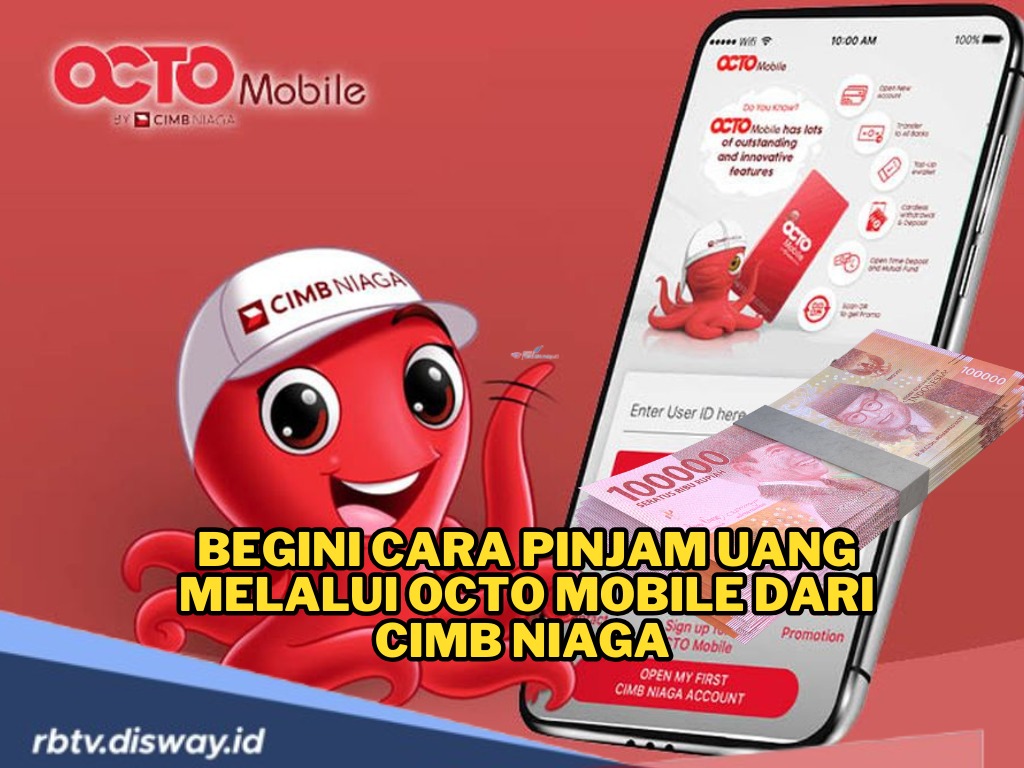 Cara Pinjam Uang di OCTO Mobile, Bisa Dapat Uang Tunai hingga Rp 300 Juta