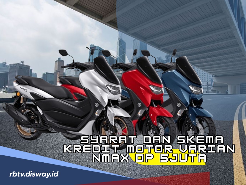 Jangan Sampai Lepas, Buat yang Ngidam Motor NMAX Ini Syarat dan Skema Kredit Motor Varian NMAX Dp Rp 5 Juta