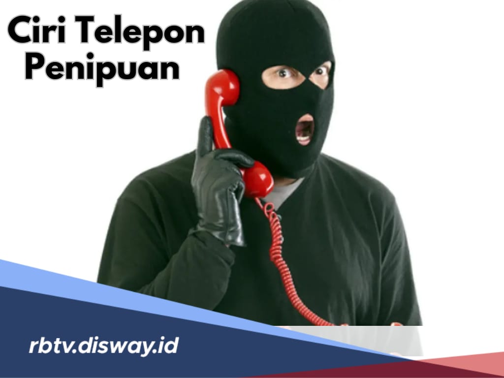 Awas Ketipu, Ini 7 Ciri Telepon Penipuan, Perhatikan Nomornya 