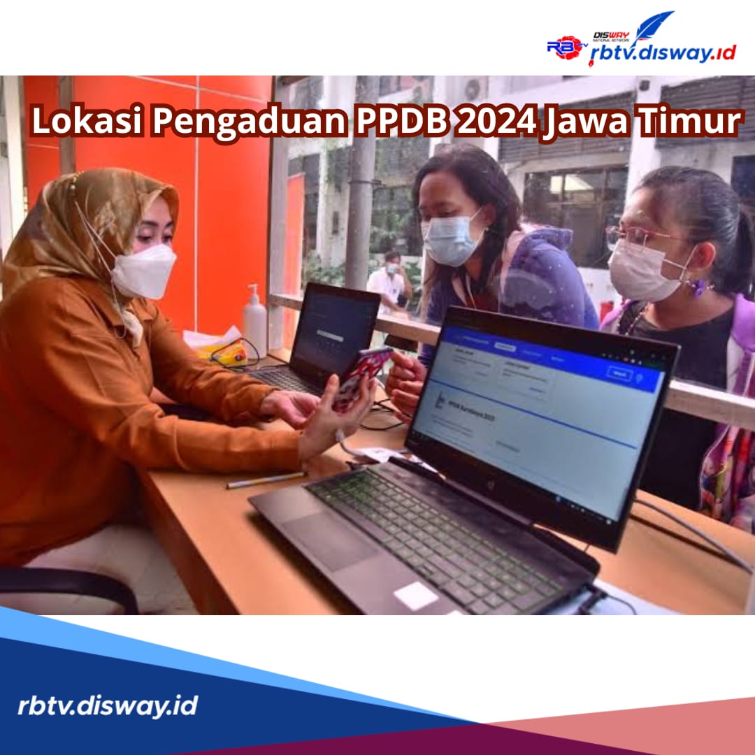 Lapor jika Temukan Kecurangan, Ini Lokasi dan Call Center Layanan Pengaduan PPDB 2024 di Jawa Timur