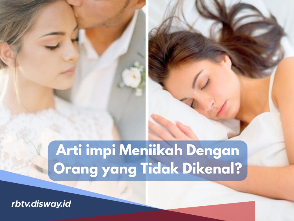 14 Arti Mimpi Menikah dengan Orang yang Tidak Dikenal, Benarkah Pertanda Baik atau Buruk?