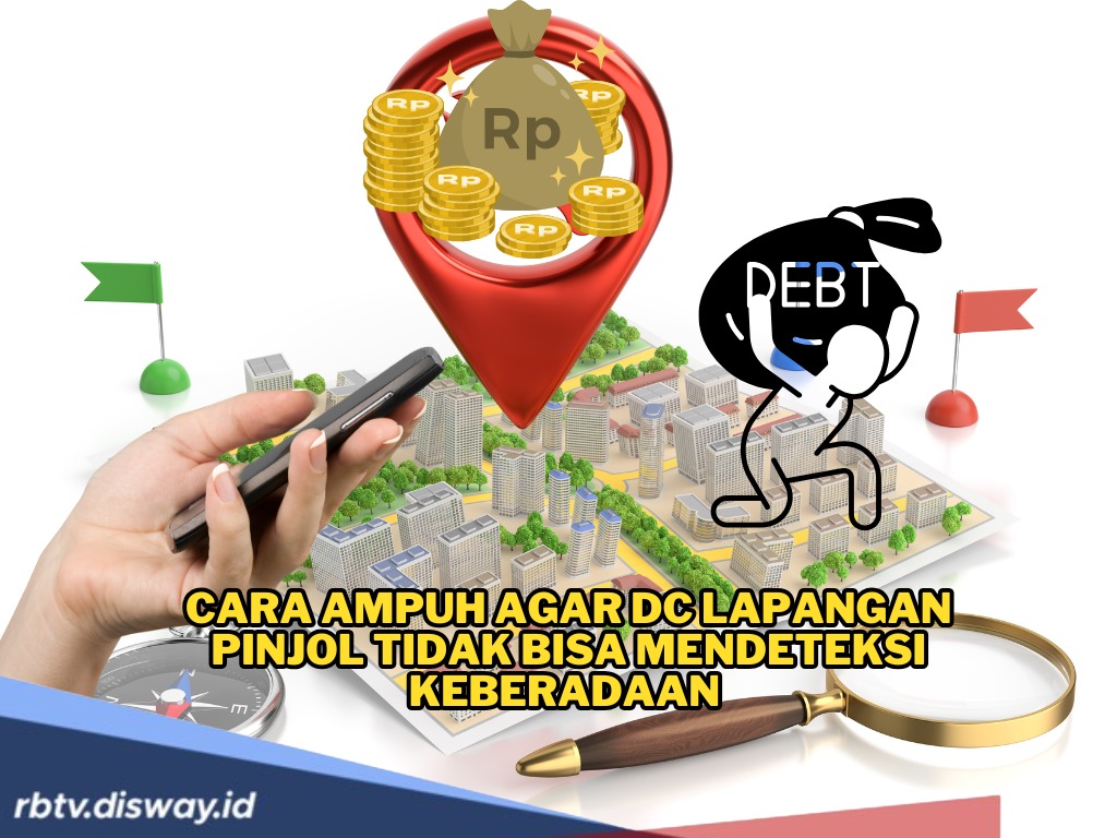 Agar Tidak Terlacak! Ini Cara Ampuh Agar DC Lapangan Pinjol Tidak Bisa Mendeteksi Keberadaan Nasabah