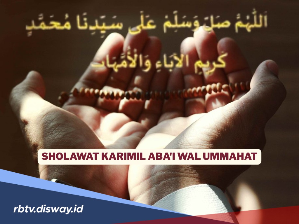 Ingin Rezeki Lancar dan Hati Tenang? Amalkan Sholawat Karimil Aba’i Wal Ummahat, Begini Bacaannya