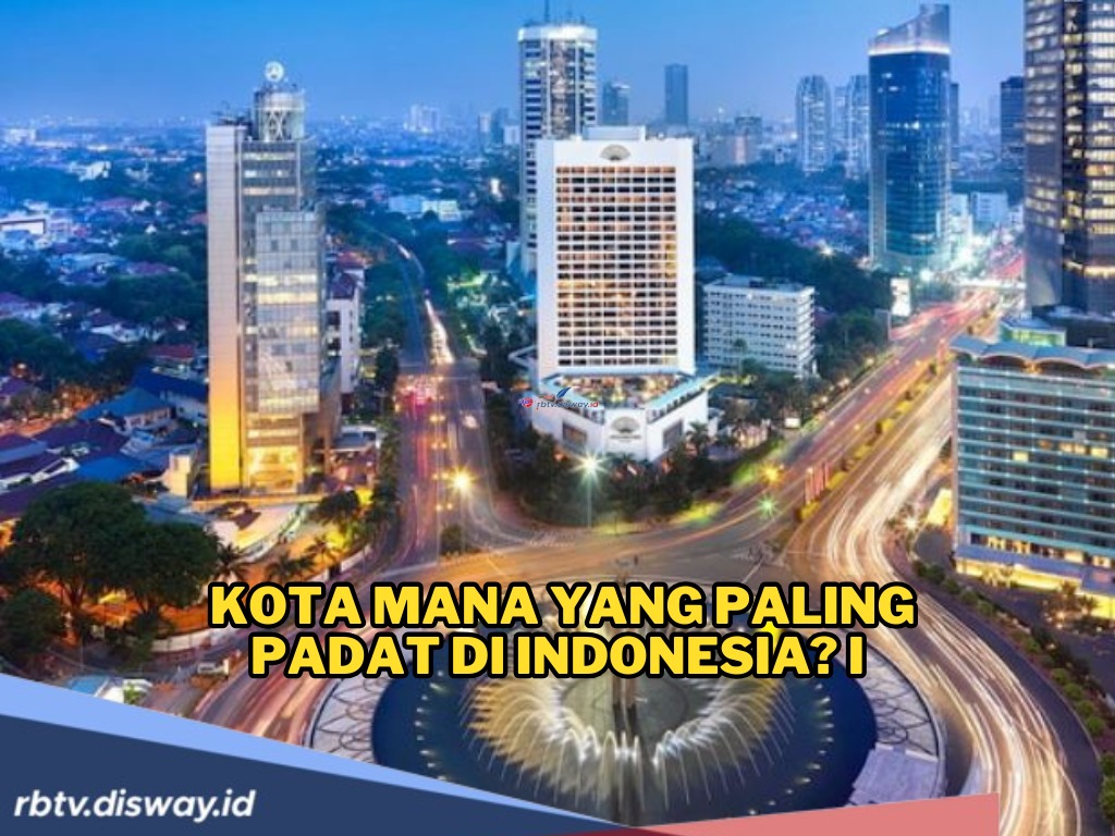 Penasaran Kota Mana yang Paling Padat Penduduk di Indonesia? Ini Daftarnya