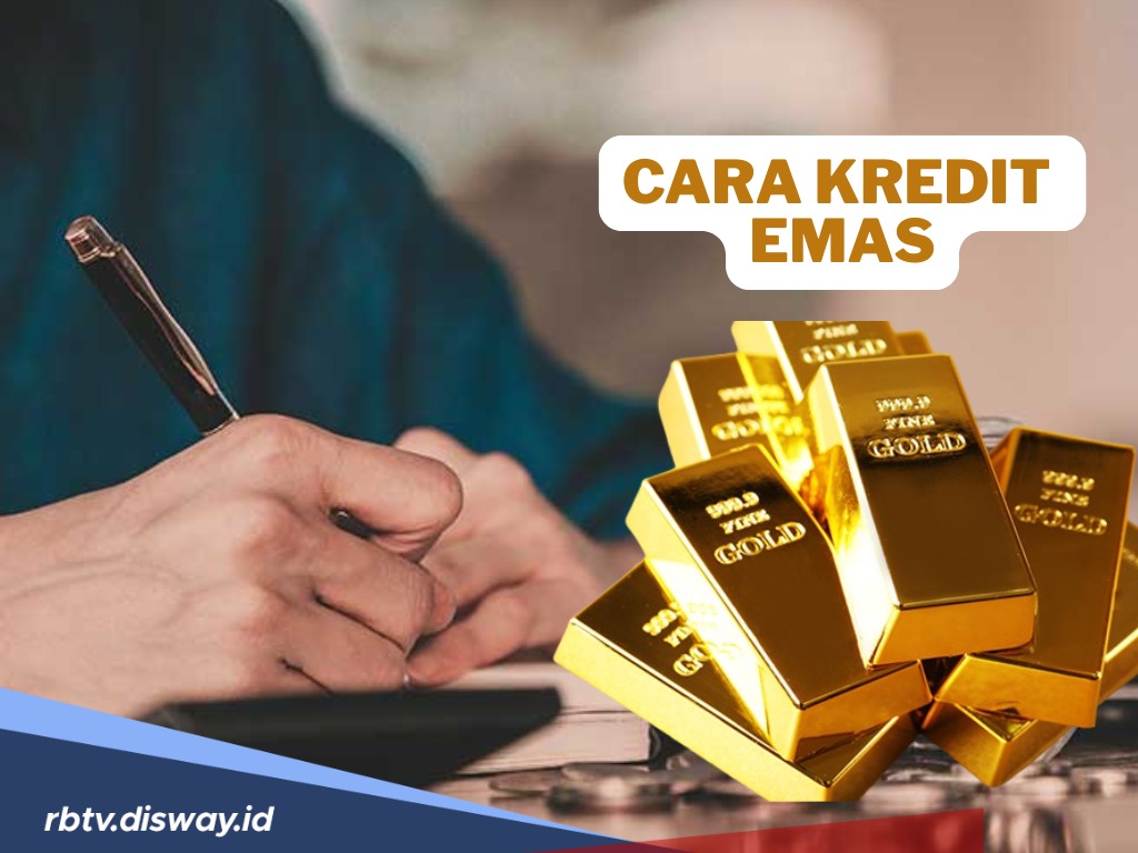 Begini Cara Kredit Emas di Bank dan Non Bank, Lengkapi Syarat Dokumen Ini 