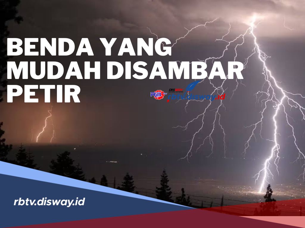 Tetap Waspada! Ini Benda yang Mudah Tersambar Petir, Simak juga Tips agar Terhindar dari Petir