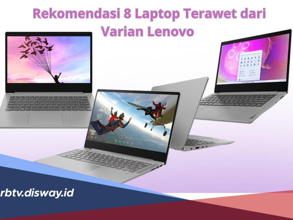 Rekomendasi 8 Laptop Terawet dari Varian Lenovo, Cocok Untuk Pelajar, No 4 Sudah Bisa Editing Video