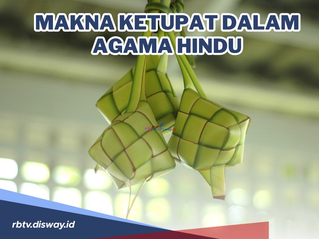 Katanya Ketupat Mulanya Tradisi Agama Hindu dan Budha, Lantas Apa Makna Ketupat dalam Agama Hindu? 