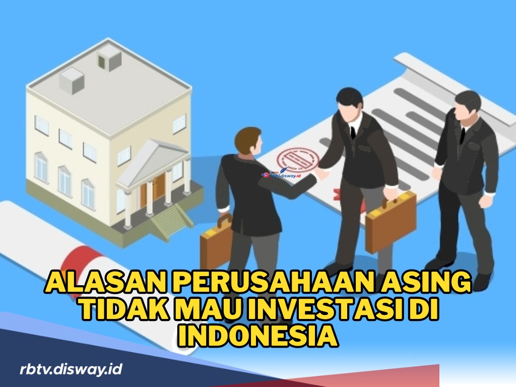 Terkuak! Ini Alasan Perusahaan Asing Tidak Mau Investasi di Indonesia 