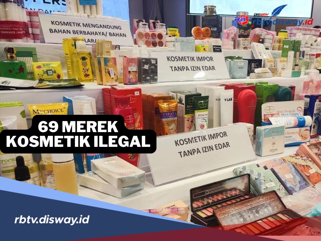 Hati-hati! BPOM Ungkap Ada 69 Merek Kosmetik Ilegal Mengandung Bahan Berisiko Tinggi