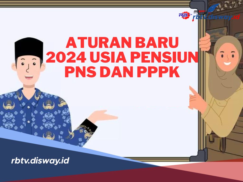 Sudah Tahu Belum, Ini Aturan Terbaru Usia Pensiun PNS dan PPPK Tahun 2024