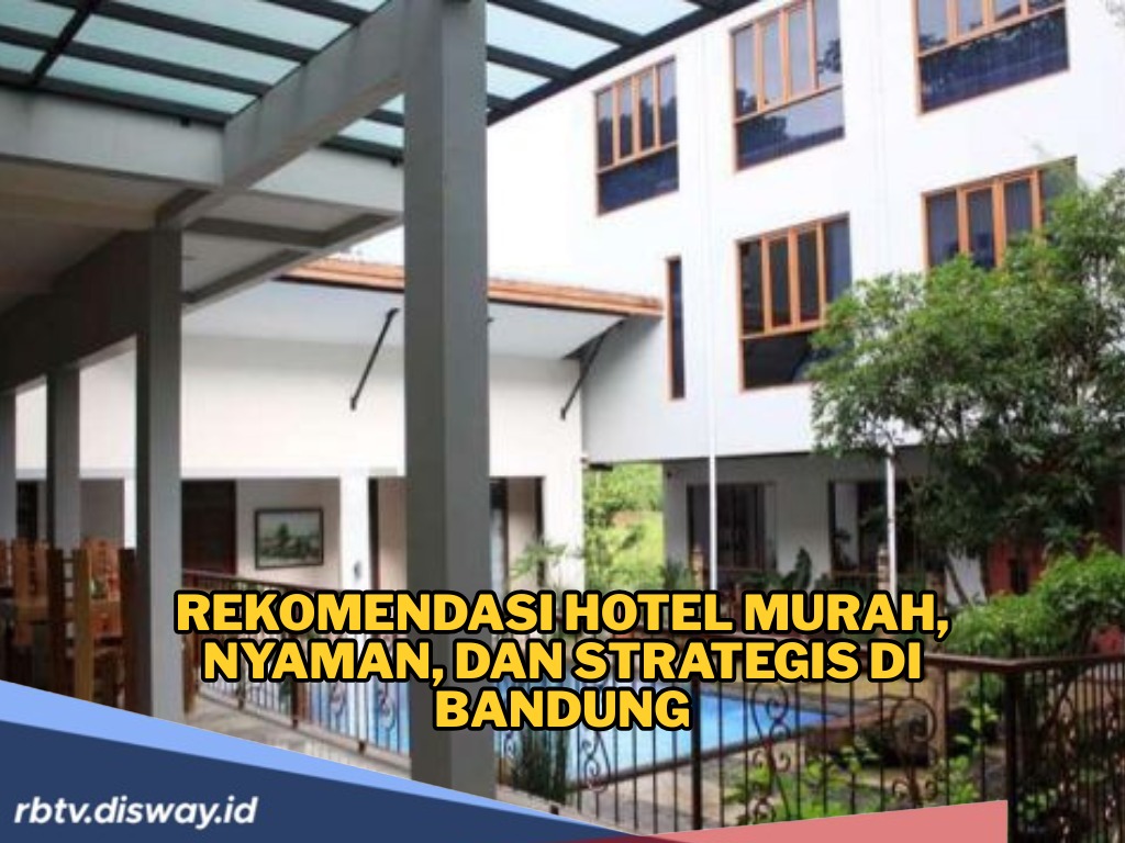 Liburan Akhir Tahun 2025 Sudah di Depan Mata, Ini Rekomendasi Hotel Murah di Bandung, Fasilitas Lengkap