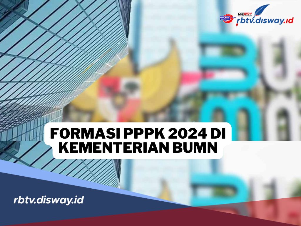 Daftar Formasi PPPK 2024 di Kementerian BUMN untuk Lulusan SMA hingga S1 