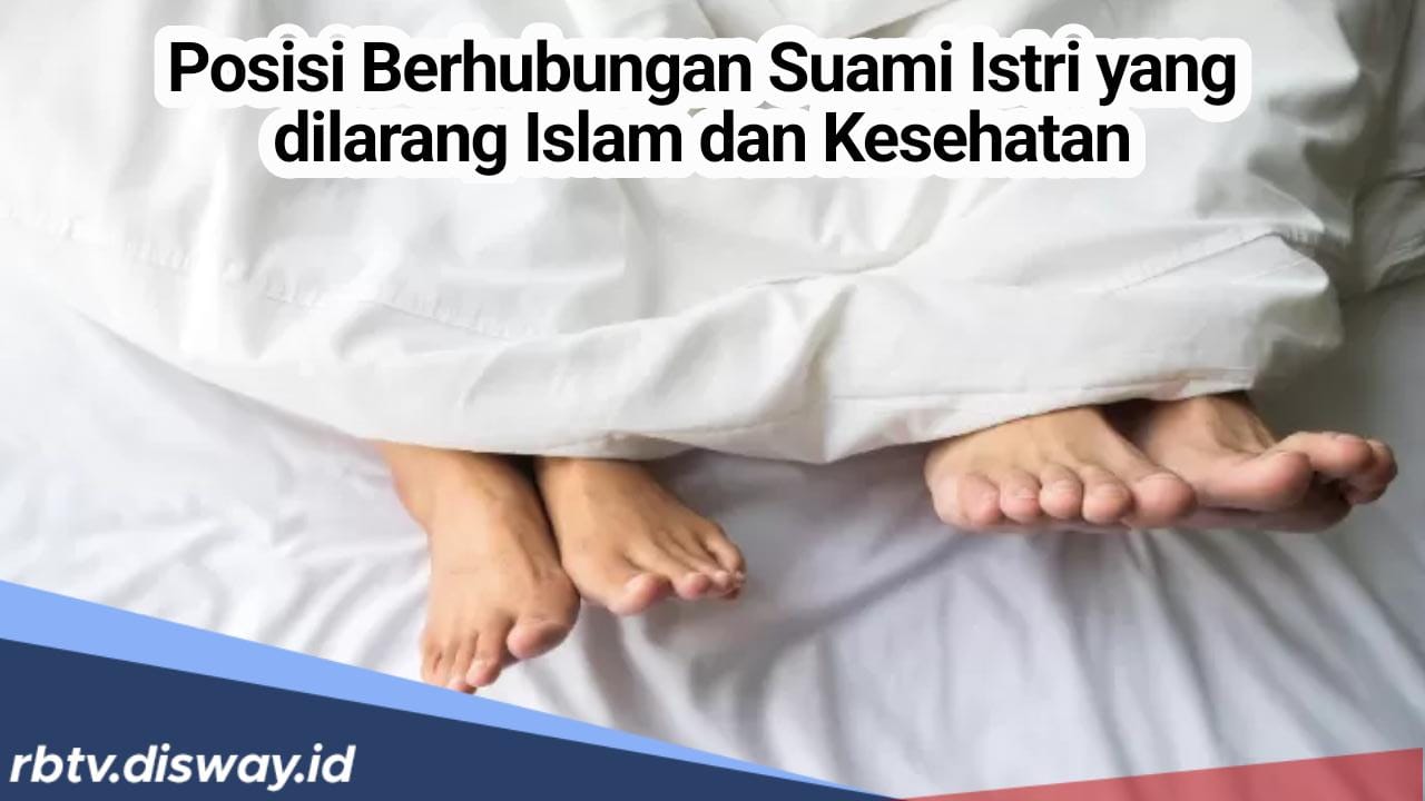 Jangan Lakukan! Ini Tiga Posisi Berhubungan Suami Istri yang Dilarang Islam dan Kesehatan