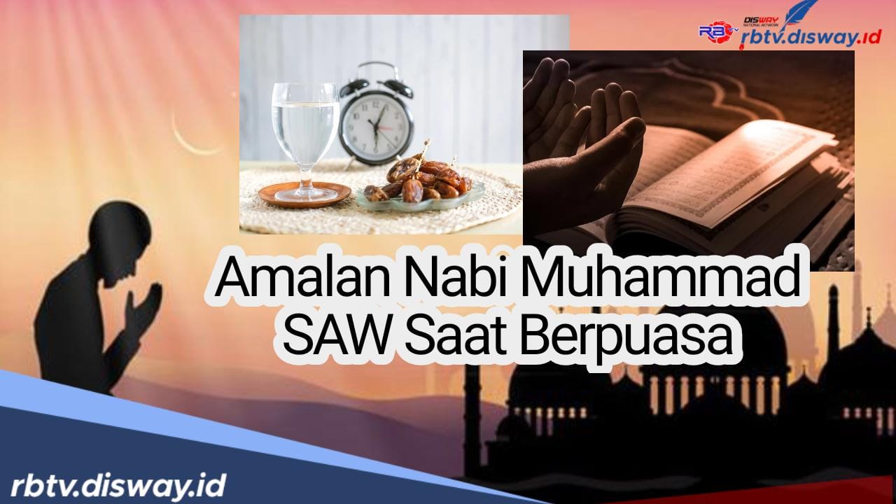 Catat! Ini 4 Amalan Nabi Muhammad SAW saat Puasa, Mengakhiri Sahur dan Menyegerakan Berbuka