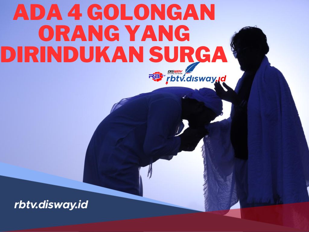 Ada 4 Golongan Orang yang Dirindukan Surga! Siapakah Mereka? Apakah Kamu Golongan Tersebut