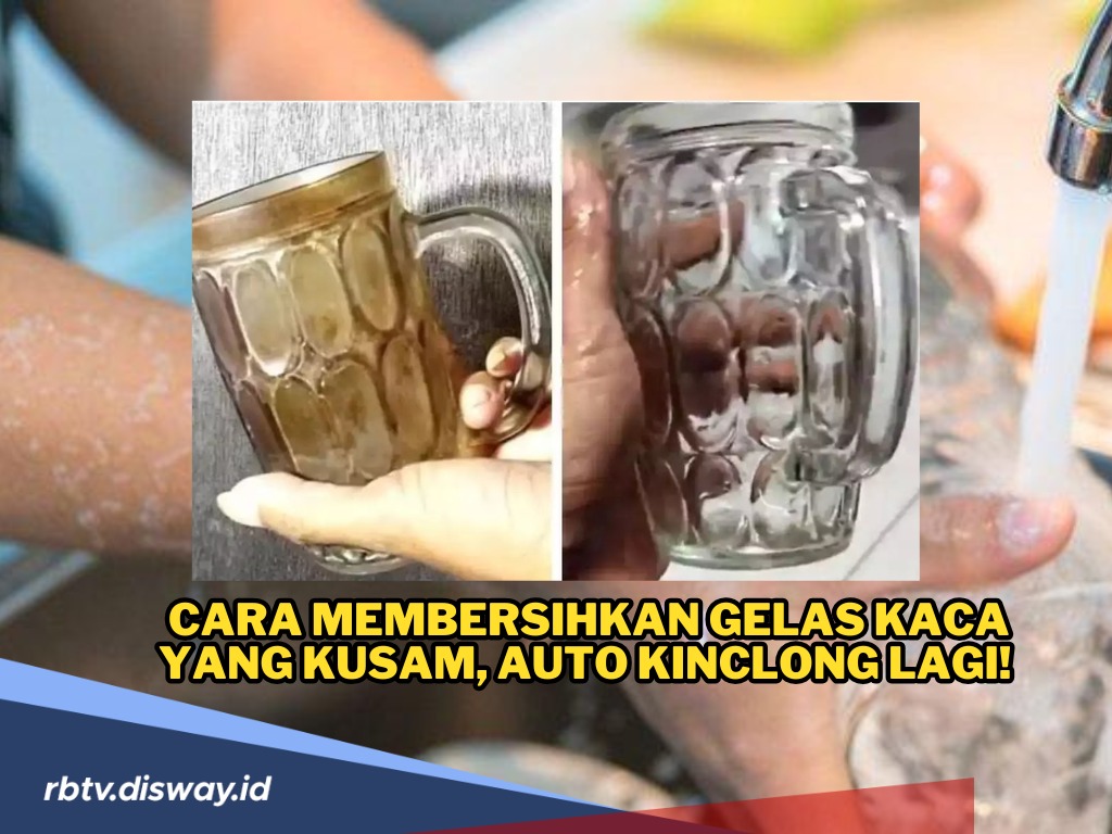 Gelas Kaca yang Disimpan Menguning dan Kusam? Ini Cara Membersihkan Gelas Kaca yang Kusam, Auto Kinclong Lagi!