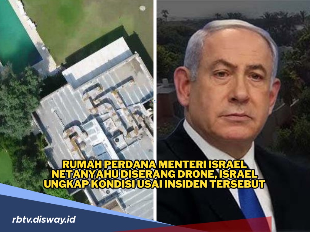 Rumah Perdana Menteri Israel Netanyahu Diserang Drone, Israel Ungkap Kondisi Usai Insiden Tersebut