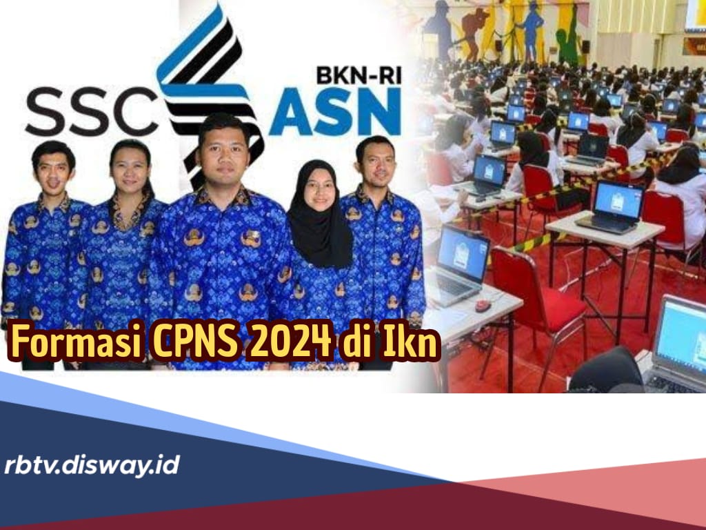 Pendaftaran CPNS 2024 Dibuka, Simak Rincian Formasi Penempatan di IKN