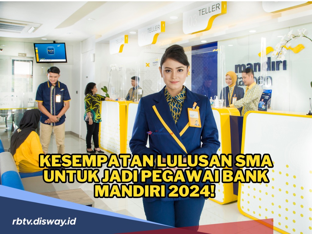 Kesempatan Lulusan SMA untuk Jadi Pegawai Bank Mandiri 2024! Begini Cara Daftar serta Linknya