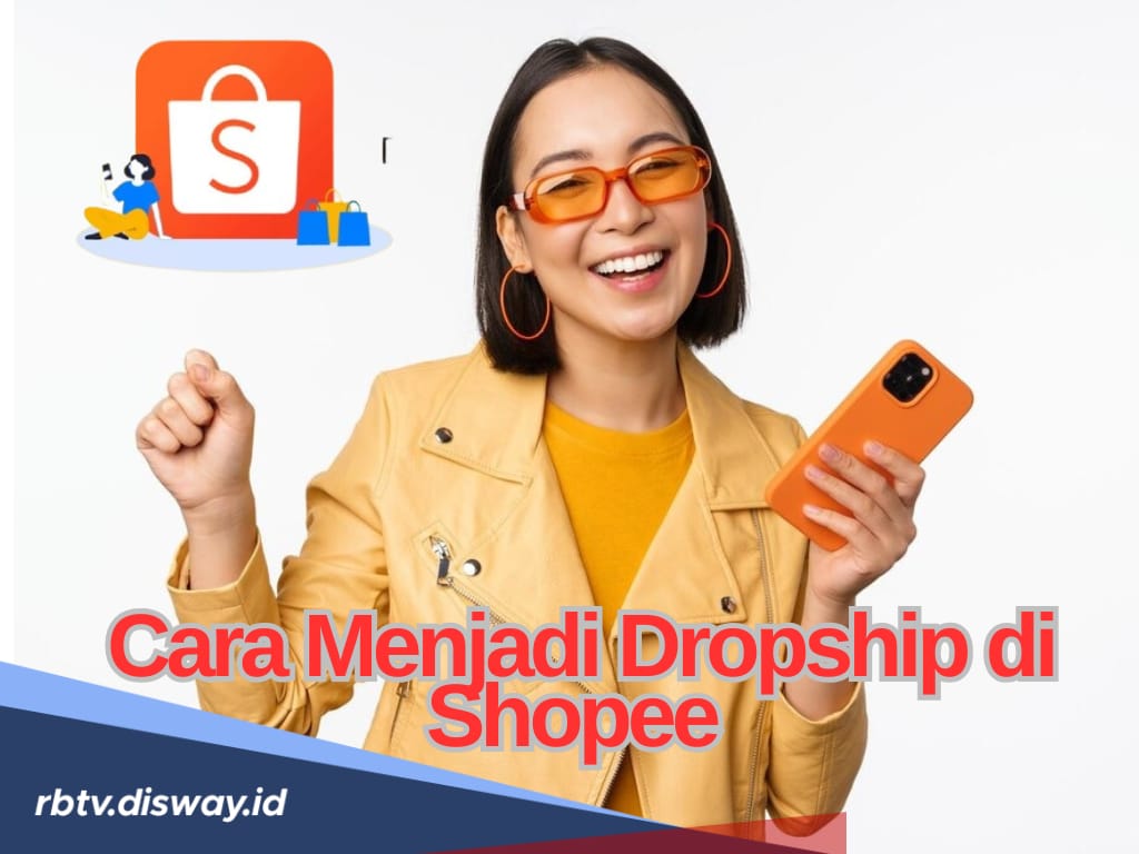 Tertarik Jadi Dropship di Shopee? Begini Cara Daftarnya, Tak Perlu Modal