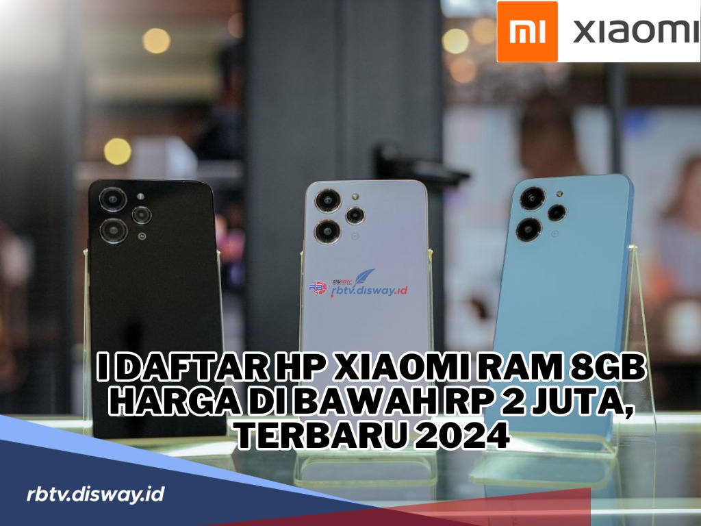 Harga Murah dengan Tawaran Spesifikasi Mahal, Ini Daftar Hp Xiaomi Ram 8Gb Harga di Bawah Rp 2 Juta