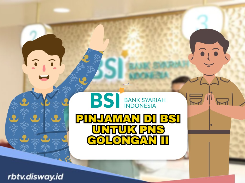 Pinjaman PNS Golongan II di BSI, Ini Tabel Angsuran untuk Pinjaman hingga Rp 500 Juta