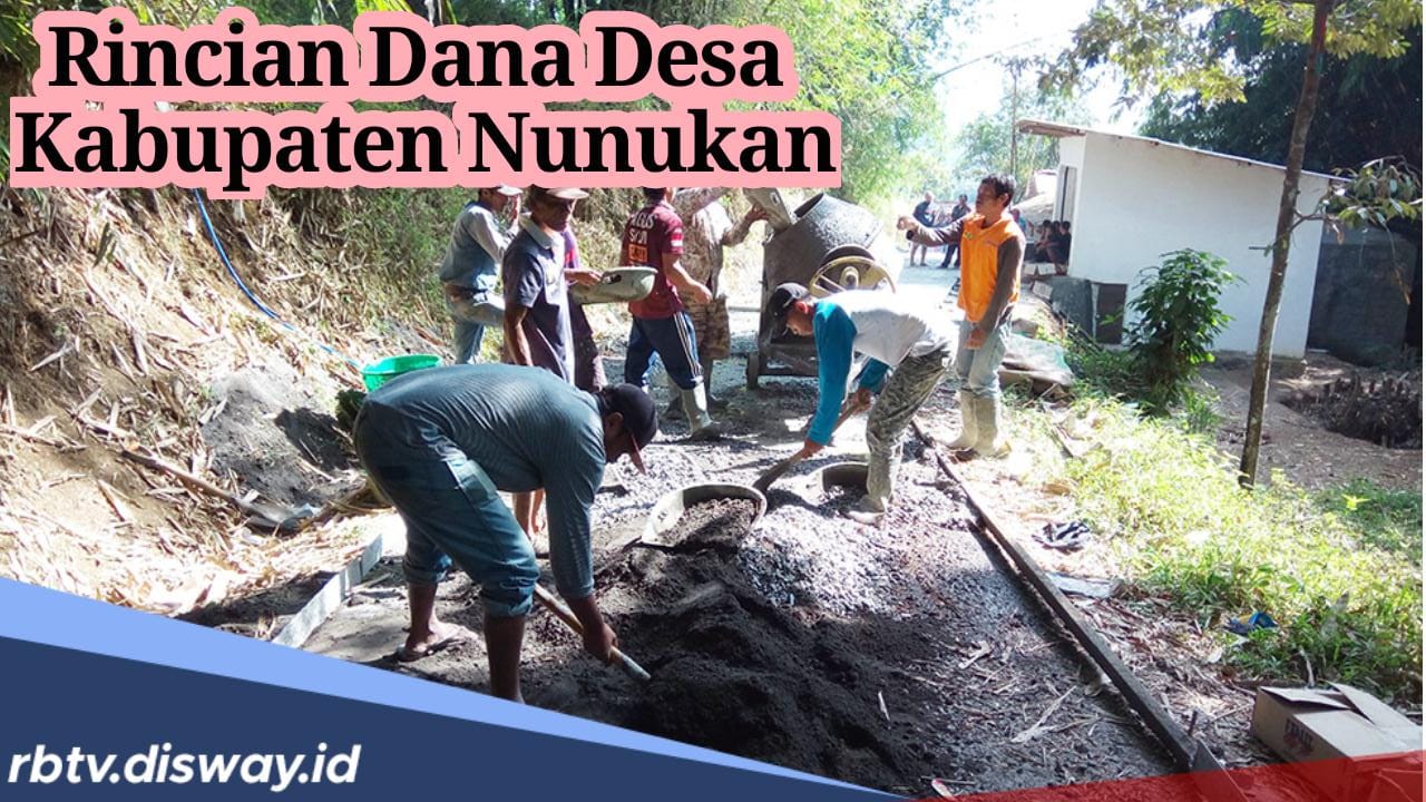 Rincian Dana Desa Kabupaten Nunukan 2024, Cek Ada Berapa Desa yang Dapat Anggaran Lebih dari Rp 1 Miliar?