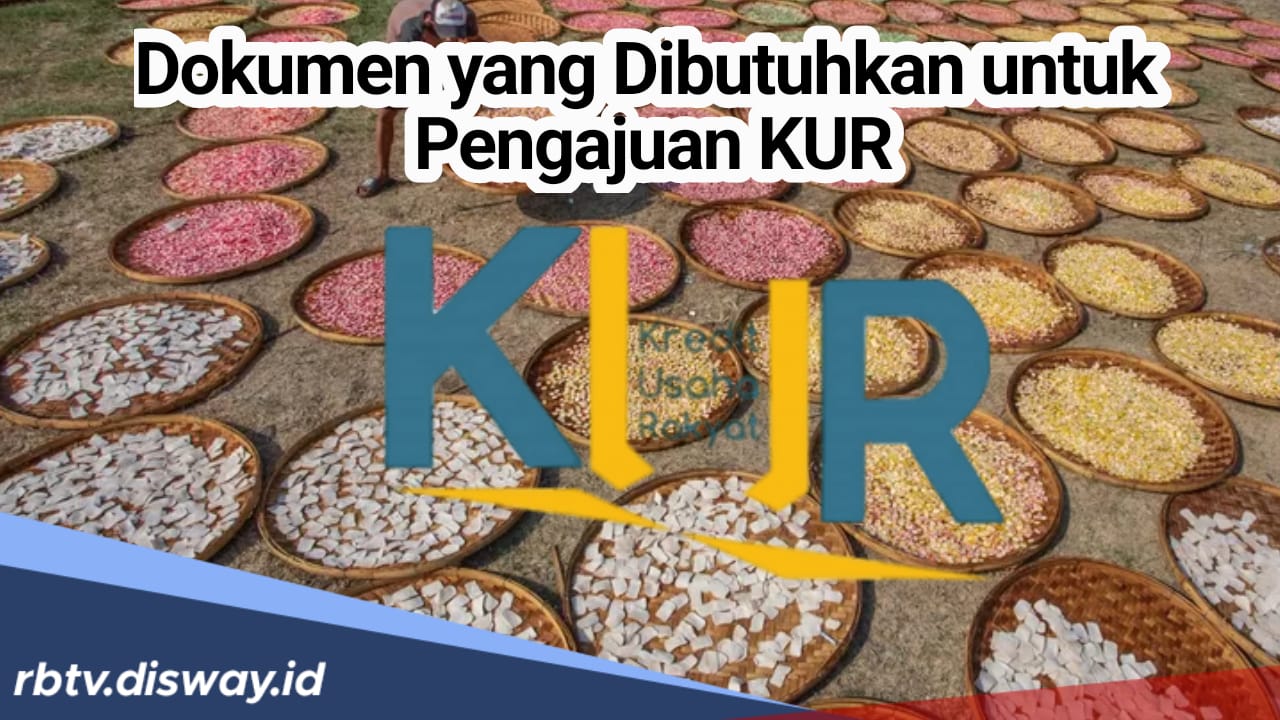 Segera Lengkapi! Ini Dokumen yang Dibutuhkan untuk Pengajuan KUR Agar Cepat di Acc