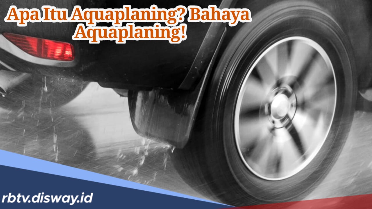 Apa Itu Aquaplaning yang Jadi Bahaya Bagi Pengendara saat Musim Hujan? 