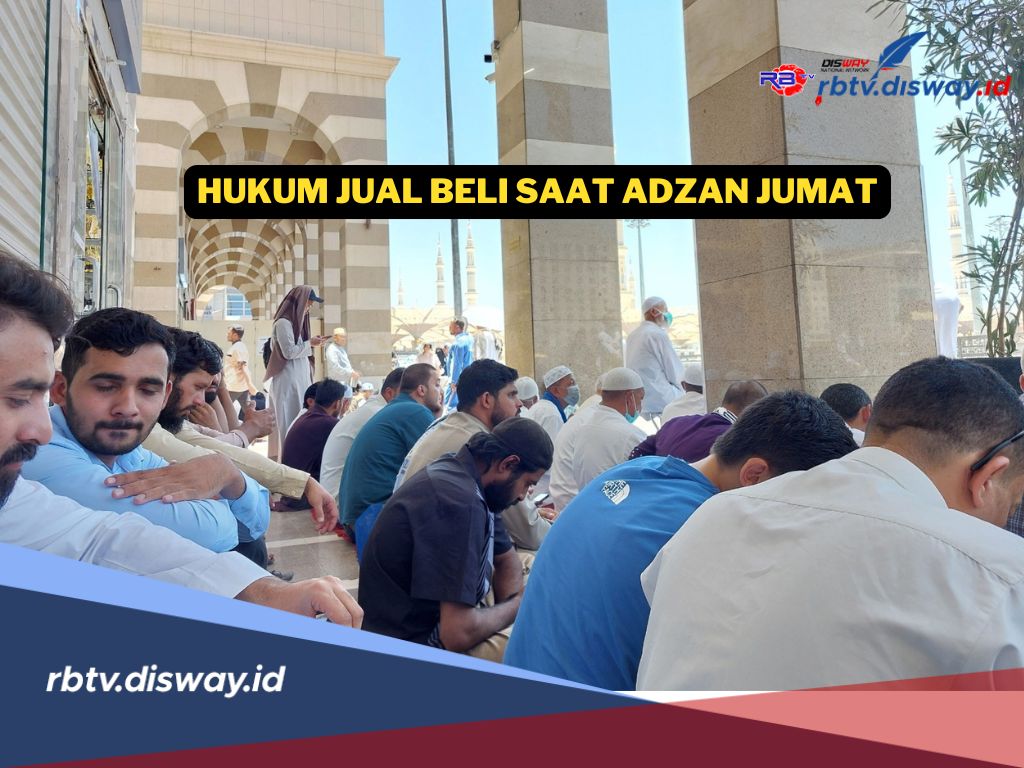 Buat Kaum Laki-laki! Pahami Ini Hukum Jual Beli saat Adzan Jumat