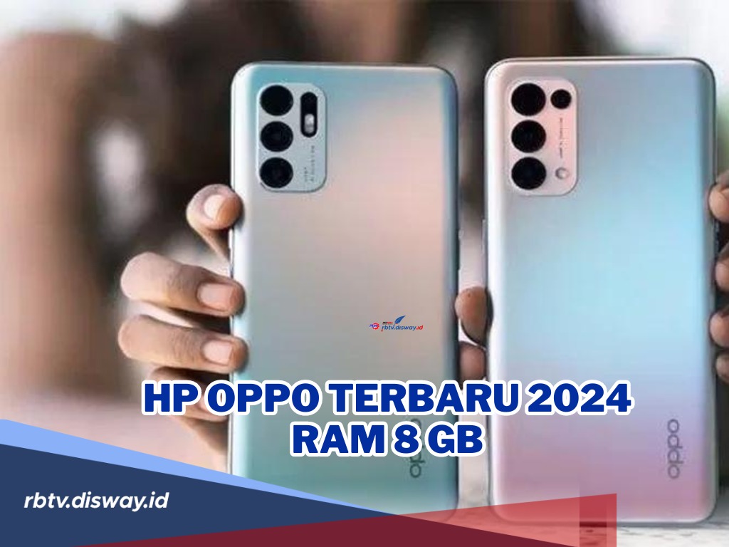 Deretan Hp Oppo Terbaru 2024 Ram 8 Gb, Dengan Harga Mulai dari Rp 2 Jutaan