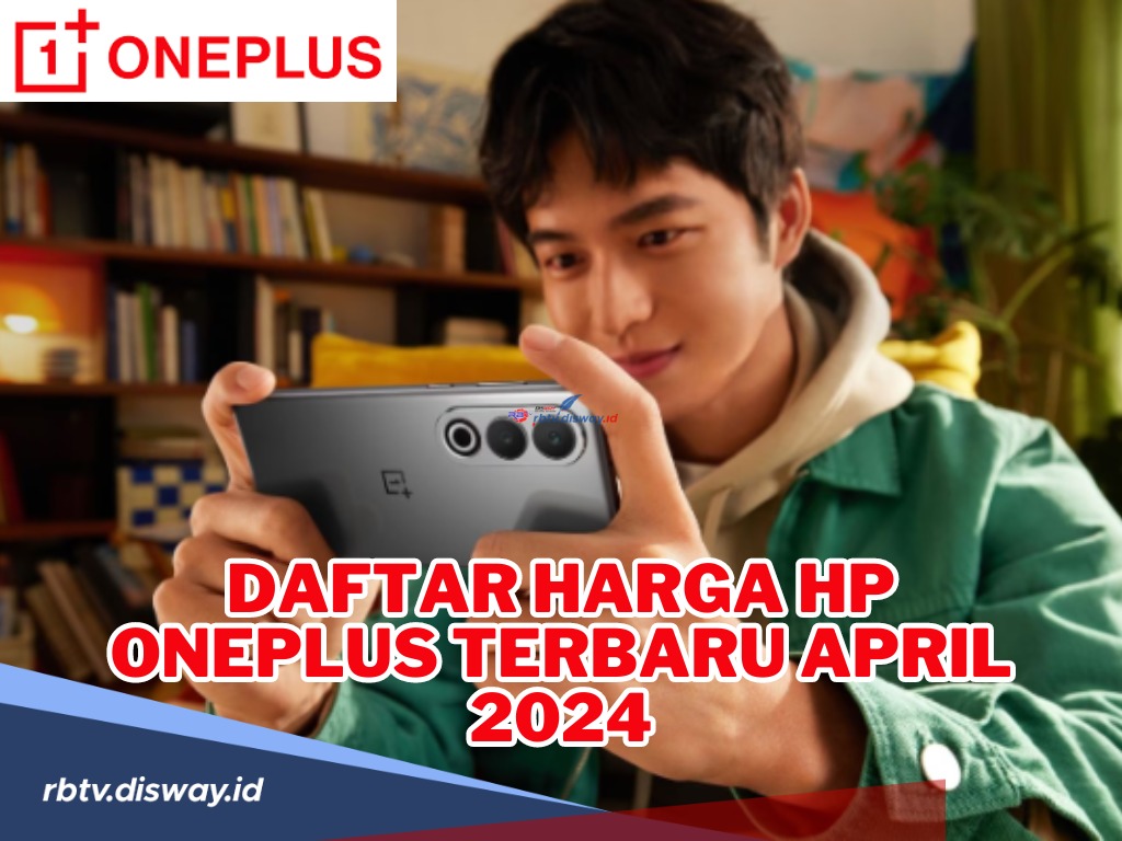 Tertarik untuk Memiliki Hp Oneplus? Ini Daftar Hp Oneplus Terbaru April 2024, Pilih yang Mana?