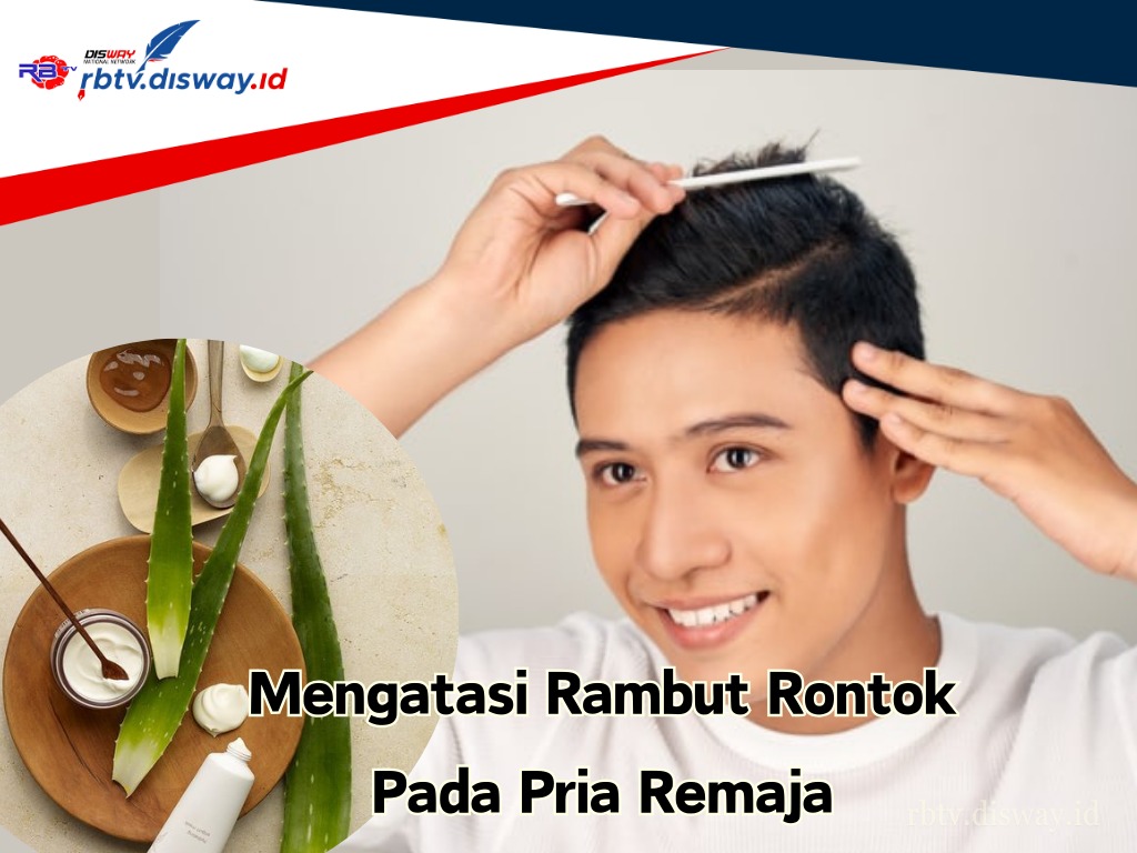 Ini 12 Cara Mengatasi Rambut Rontok Pada Pria Remaja, Mudah dan Tidak Menguras Dompet