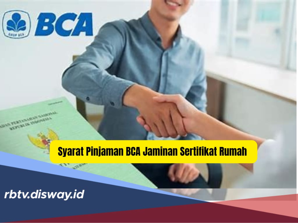 Ini Syarat Pinjam Uang di BCA Jaminan Sertifikat Rumah, Usia 18 Tahun Bisa Ajukan Pinjaman