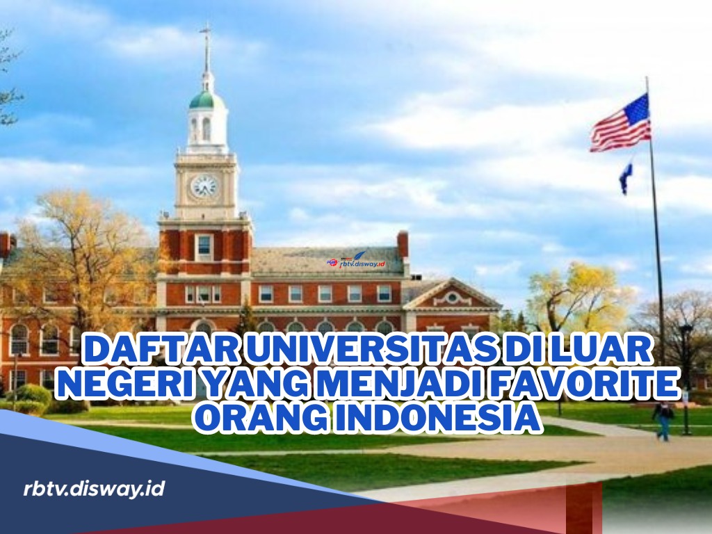 Salah Satunya Incaran Kamu! Ini Daftar Universitas di Luar Negeri Favorite Orang Indonesia