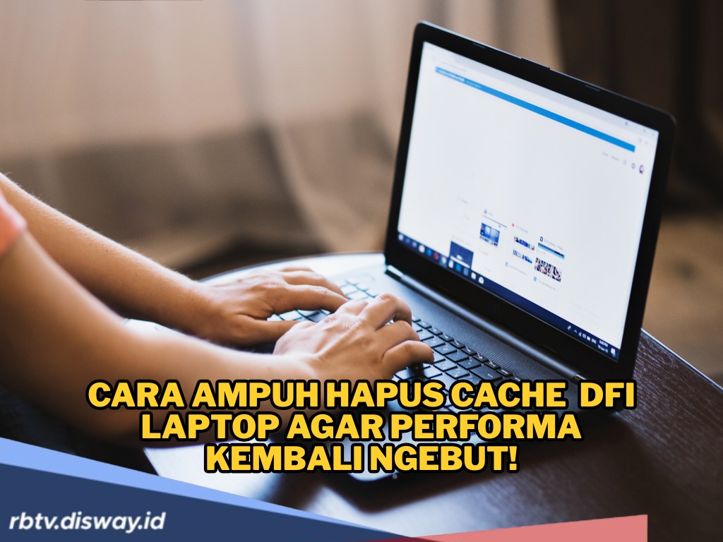 Laptop Lemot, Simak Cara Hapus Cache Agar Laptop Ngebut Lagi