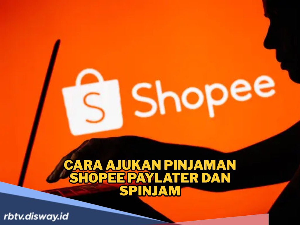 Paket Komplit, Begini Cara Ajukan Pinjaman Shopee PayLater dan SPinjam