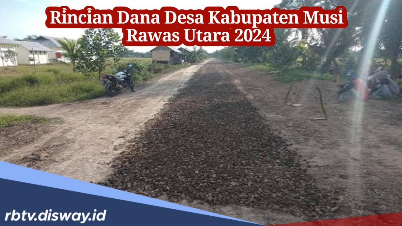 Rincian Dana Desa Kabupaten Musi Rawas Utara 2024,  Ada 30 Desa Bakal Terima Anggaran hingga Rp 1 Miliar