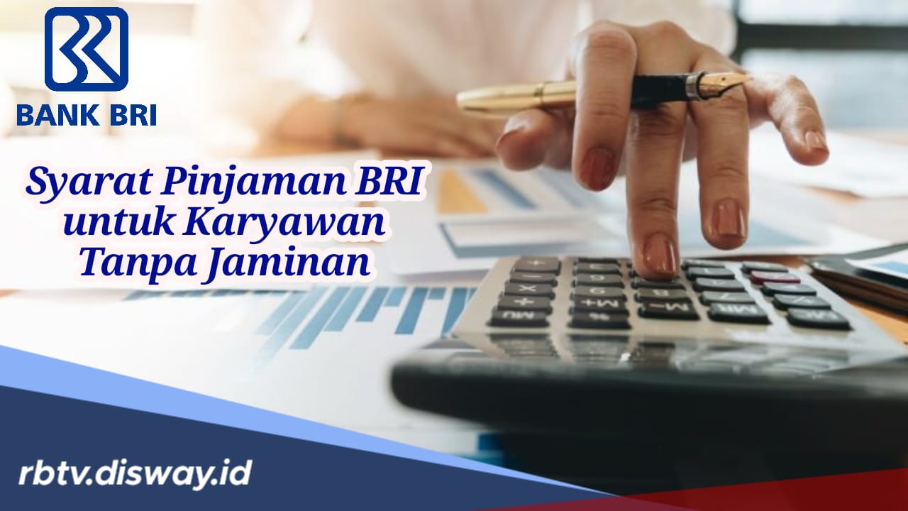 Catat! Ini Syarat Pinjaman BRI untuk Karyawan Tanpa Jaminan